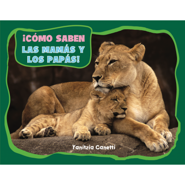 ¡Cómo saben las mamás y los papás!